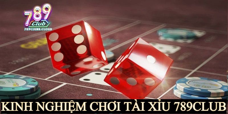 Kinh nghiệm chơi Tài Xỉu tại 789CLUB Kinh nghiệm chơi Tài Xỉu tại 789CLUB